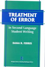 Treatment of error in second language student writing Michigan series on teaching multilingual writers