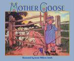 The Jessie Willcox Smith Mother Goose a careful and full selection of the rhymes with numerous illustrati...