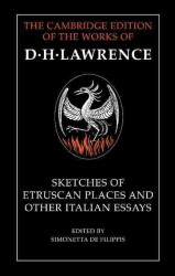 Sketches of Etruscan places and other Italian essays The Cambridge edition of the letters and works of D.H. Lawrence