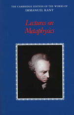Lectures on metaphysics The Cambridge edition of the works of Immanuel Kant