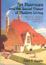 Art nouveau and the social vision of modern living : hbk Belgian artists in a European context Modern architecture and cultural identity