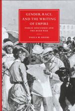 Gender, race, and the writing of empire public discourse and the Boer War Cambridge studies in nineteenth-century literature and culture