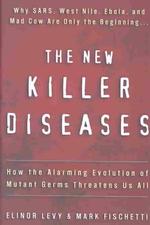 The new killer diseases how the alarming evolution of mutant germs threatens us all