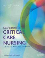 Case studies in critical care nursing a guide for application and review. - 3rd ed.