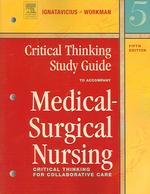 Critical thinking study guide to accompany medical-surgical nursing critical thinking for collaborative care. - 5th ed.