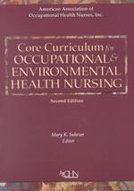 Core curriculum for occupational & environmental health nursing 2nd ed.