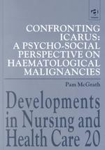 Confronting Icarus a psycho-social perspective on haematological malignancies Developments in nursing and health care ; 20