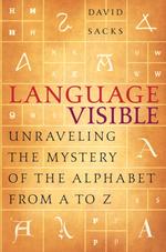 Language visible unraveling the mystery of the alphabet from A to Z