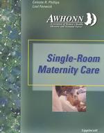 AWHONN's single room maternity care planning, developing, and operating the 21st-century maternity system