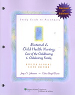 Study guide to accompany maternal & child health nursing : pbk care of the childbearing & childrearing family