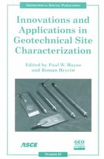 Innovations and applications in geotechnical site characterization proceedings of sessions of Geo-Denver 2000  August 5-8, 2000 Denver, Colorado Geotechnical special publication ; no. 97
