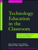 Technology education in the classroom understanding the designed world The Jossey-Bass education series