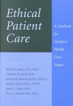Ethical patient care : pbk. a casebook for geriatric health care teams