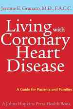 Living with coronary heart disease : pbk. : alk. paper a guide for patients and families A Johns Hopkins Press health book