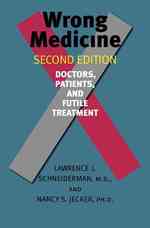 Wrong medicine. - 2nd ed. : pbk doctors, patients, and futile treatment
