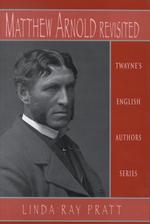 Matthew Arnold revisited Twayne's English authors series ; TEAS 560