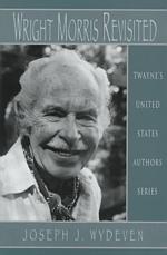 Wright Morris revisited Twayne's United States authors series ; TUSAS 703
