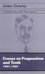 The middle works of John Dewey, 1899-1924  v. 4 : paperbound Essays on pragmatism and truth 1907-1909