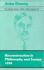 The middle works of John Dewey, 1899-1924  v. 12 :paperbound Reconstruction in philosophy and essays 1920
