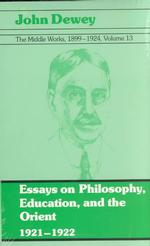 The middle works of John Dewey, 1899-1924  v. 13 :paperbound Essays on philosophy, education, and the orient 1921-1922
