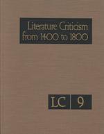 Literature criticism from 1400 to 1800 v. 9 excerpts from criticism of the works of fifteenth-, sixteenth-, sev... Guide to Gale literary criticism series