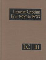 Literature criticism from 1400 to 1800 v. 10 excerpts from criticism of the works of fifteenth-, sixteenth-, sev... Guide to Gale literary criticism series