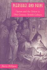 Pleasures and pains opium and the Orient in nineteenth-century British culture Victorian literature and culture series