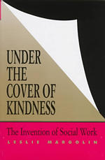 Under the cover of kindness cloth the invention of social work Knowledge, disciplinarity and beyond