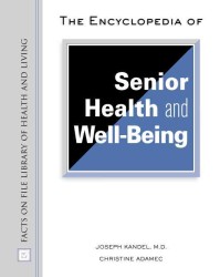 The encyclopedia of senior health and well-being Facts on File library of health and living