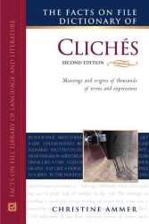 The Facts on File dictionary of cliches : hc Facts on File library of language and literature