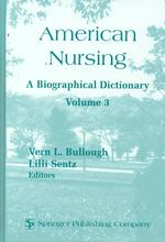 American nursing v. 3 : alk. paper a biographical dictionary Garland reference library of social science ; v. 368, 684