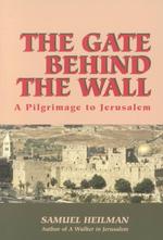 The gate behind the wall a pilgrimage to Jerusalem
