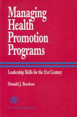 Managing health promotion programs leadership skills for the 21st century