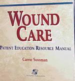 Wound care patient education resource manual Clinical health care series