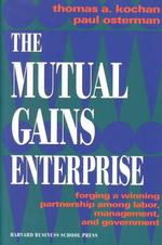 The mutual gains enterprise forging a winning partnership among labor, management, and government