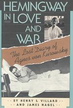 Hemingway in love and war : alk. paper the lost diary of Agnes von Kurowsky, her letters and correspondence of Ernest Hemingway