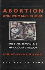 Abortion and woman's choice alk. paper the state, sexuality, and reproductive freedom Rev. ed. Northeastern series in feminist theory