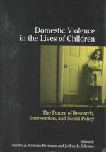 Domestic violence in the lives of children the future of research, intervention, and social policy
