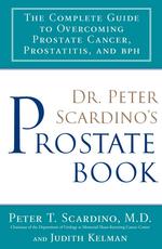 Dr. Peter Scardino's prostate book the complete guide to overcoming prostate cancer, prostatitis, and BPH