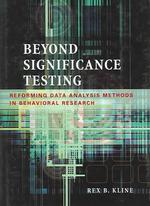 Beyond significance testing : hard reforming data analysis methods in behavioral research