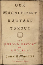 Our magnificent bastard tongue the untold history of English