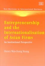 Entrepreneurship and the internationalisation of Asian firms an institutional perspective New horizons in international business