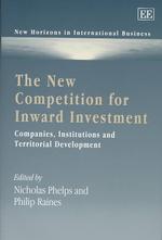 The new competition for inward investment companies, institutions and territorial development New horizons in international business