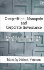 Competition, monopoly, and corporate governance essays in honour of Keith Cowling