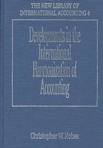 Developments in the international harmonization of accounting The new library of international accounting / series editor, Christopher W. Nobes