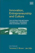 Innovation, entrepreneurship and culture the interaction between technology, progress and economic growth