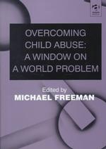 Overcoming child abuse : hardback a window on a world problem Issues in law and society