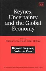 Keynes, uncertainty and the global economy Beyond Keynes / edited by Sheila C. Dow and John Hillard