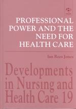 Professional power and the need for health care : hc Developments in nursing and health care