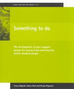 Something to do the development of peer support groups for young black and minority ethnic disabled people Social care : race and ethnicity series